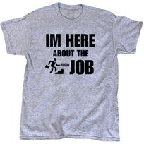I’m Here For The Job Men’s Funny Offensive Sarcastic T-Shirt - Cotton - Gift XL