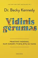 KNYGA Vidinis gerumas. Praktinis vadovas, kaip sukurti tvirtą ryšį su vaiku