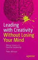 Leading with Creativity Without Losing Your Mind: Messy Lessons in Creative Leadership