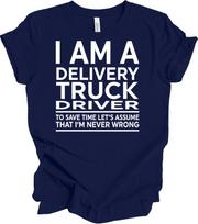 Funny Delivery Truck Driver T-Shirt - Never Wrong Humor XXXXL