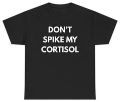 Don't Spike My Cortisol Tee T Shirt Streamer Merch Gaming Humor Tee L