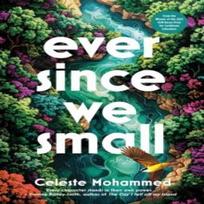 Ever Since We Small by Celeste Mohammed Hardback Book 9781914344947