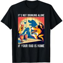 It's Not Drinking Alone If Your Dog Is Home Pet Animal T-Shirt S juoda