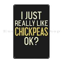I Just Really Like Chickpeas Ok Metal Plaque Poster Classic Decoration Wall Plaque Printing Personalized Tin Sign Poster 20x30cm（7.8x11.8inch）