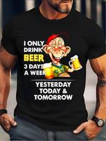Funny Beer Lover Graphic T-Shirt- I Only Drink Beer for Three Days Humorous De M