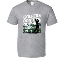 Golfers Don’t Quit, They Press On T-Shirt – Motivational New Tee For Golf Lovers L