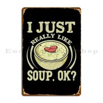 I Just Really Like Soup Ok Meal Food Bowl Metal Sign Cinema Cinema Wall Plaque Decoration Designing Tin Sign Poster 20x30cm（7.8x11.8inch）