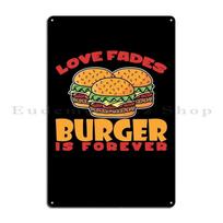 Love Fades Burger Is Metal Sign PaintingParty Cinema Iron Customize Tin Sign Poster 20x30cm（7.8x11.8inch）