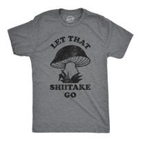 Mens Let That Shiitake Go T Shirt Funny Sarcastic Mushroom Tee S