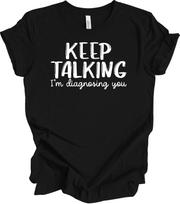 Keep Talking I'm Diagnosing You Shirt Funny Psychologist Gift Therapist Sar XXL