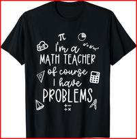 I'm a Math Teacher of Course I Have Problems Funny Black T-Shirt S-5XL XXL