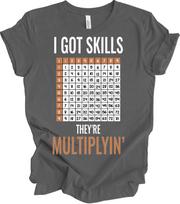 Math Teacher Shirt I Got Skills They're Multiplyin' Funny Multiplication Gift L