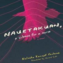 Nauetakuan a silence for a noise by Natasha Kanape Fontaine... 9781771668941