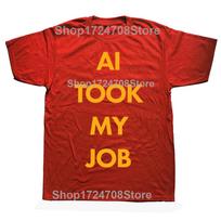Funny AI TOOK MY JOB Active Graphic Tshirts Men Womens Fashion Casual Tshirt 100 Cotton Loose Oversized T Shirt S