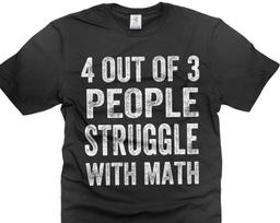 Funny Math T-Shirt: 4 Out Of 3 People Struggle With Math 4XL