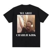 We Are Charlie Kirk Shirt Singing Funny Internet Song Meme Tee Shirt Women Clothing T-shirt Summer Cotton T Shirts S