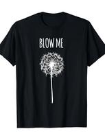 Funny  Blow Me  Dandelion Graphic T-shirt for Men & Women - Soft Cotton Lightweight Casual Tee XXXXL