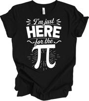 Math Teacher Shirt I'm Just Here For The Pi Funny Pi Day Gift Nerd Science Tee XXXXL