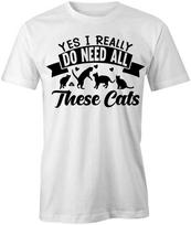YES I REALLY DO NEED ALL THESE CATS TShirt Tee Short-Sleeved Cotton S1WSA87 XXXXL