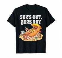 Suns Out Buns Out T Shirt Funny Hot Dog Tee Food Lover Gift T Shirt 3XL