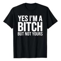 Camiseta Yes I'm A Bitch But Not Yours XXXL