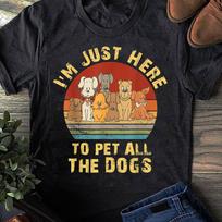 I’m Just Here To Pet The Dogs For Dog Owner And Dog Vintage - Gift for Dog Lovers - Funny Dog - German Shepherd Lovers - Mother's Day 2XL