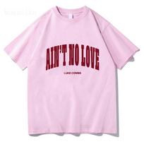 Luke Combs Ain't No Love T-Shirt Streetwear Unisex Cotton Fashion Loose Tshirt O-neck Men Women Tees Graphic Print Tops S