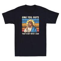 Omg You Guys That's Not What I Said Funny Jesus Graphic Joke Retro Men's T-Shirt XXXL
