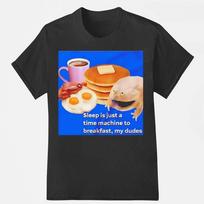 Funny T-Shirts For Men Sleep Is Just A Time Machine To Breakfast My Dudes XXXXL