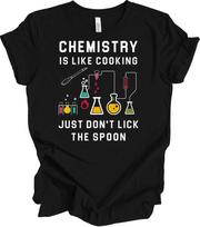 Chemistry Is Like Cooking Don't Lick The Spoon Funny Science Humor T-Shirt Gift XL