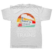 Just A Boy Who Loves Trains Retro T Shirts Summer Graphic Cotton Streetwear Short Sleeve Railroad Train Lovers Gifts Tshirt Men S