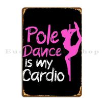 Pole Dance Is My Cardio Metal Plaque Poster Pub Wall Decor Wall Mural Iron Club Tin Sign Poster 20x30cm（7.8x11.8inch）
