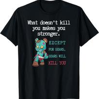 What doesn’t kill you makes you stronger, Funny Bear Quotes T-Shirt S juoda
