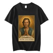 TV Series Shameless Frank Gallagher Graphic T Shirts High Quality Fashion Short Sleeve Tshirts Unisex Women Casual Cotton Tshirt L