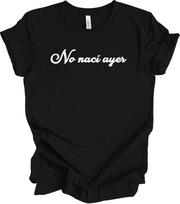 Spanish Sayings Funny No Naci Ayer Shirt - Funny Spanish Latina Mom Gift Tee L