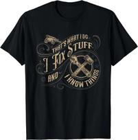 That's What I Do I Fix Stuff And I Know Things Funny Unisex T-Shirt 2XL