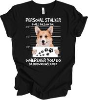 Personal Stalker Corgi T-Shirt Funny Welsh Corgi Mom Dad Gift Dog Lover Tee S