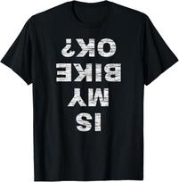 Funny Dessign is My Bike OK? Biker Cycling Funny Cyclist Gift Unisex T-Shirt M