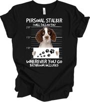Funny English Springer Spaniel Personal Stalker T-Shirt XXXXL