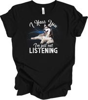 Husky I Hear You Siberian Husky Dog Lover Funny Gift T-Shirt XXXXL