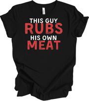This Guy Rubs His Own Meat Funny BBQ T-Shirt XXXXL
