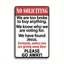 “No Soliciting we are too broke to buy We know who we are vote found jes ”Funny Metal Sign, Perfect for Home Family Restaurant