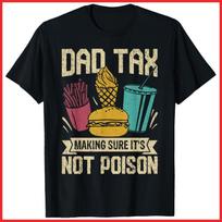 Dad Tax Making Sure It's Not Poison Funny Fathers Day Black Cotton T-Shirt S-5XL L