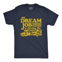 Mens My Dream Job Is Driving The Karma Bus T Shirt Funny Payback Graphic Tee M