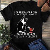 I Do It Because I Can I Can Because I Want To SweaT-Shirt Cat T-Shirt, Cat Mom Shirt, Cat Owner Gift, Cat Mom Dad, CaT-Shirt, Funny Cat M