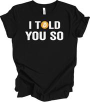Bitcoin I Told You So T-Shirt Funny BTC Crypto Cryptocurrency Trader Gift Tee S