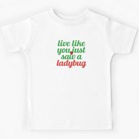 Live Like You Just Saw a Ladybug Kids T-Shirt 100