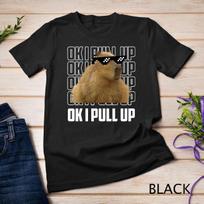 Capybara Shirt Funny Capybara Ok I Pull Up Women Men Gift T-Shirt Unisex T-shirt 1 XL