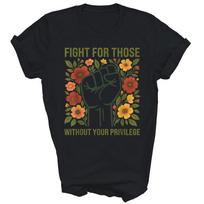 Fight For Those Without Your Privilege Unisex Shirt Gift S