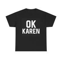 Ok Karen Graphic T Shirt Funny Hilarious Meme Unisex Heavy Cotton Tee Jokes  Unisex T-Shirt XXXXL